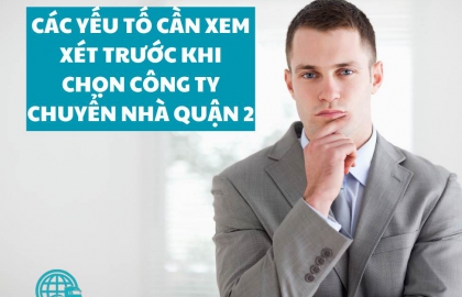 Các yếu tố cần xem xét trước khi chọn công ty chuyển nhà quận 2